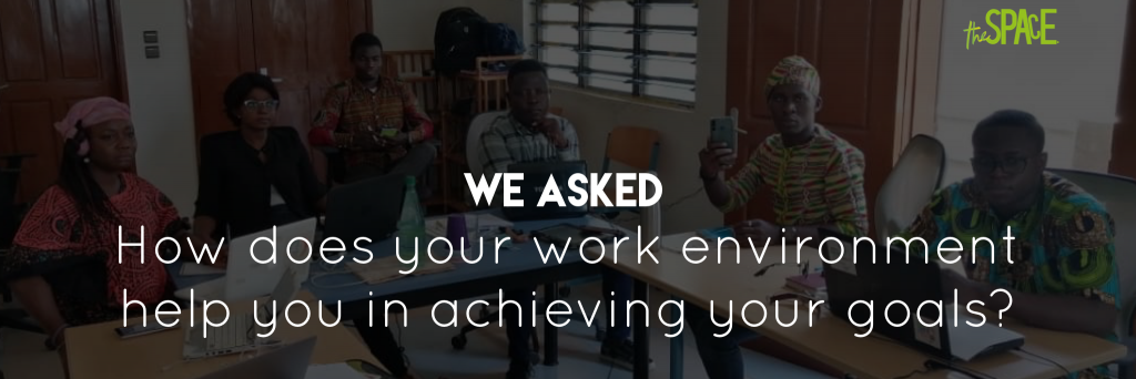 We Asked - How does your work environment help you in achieving your goals?